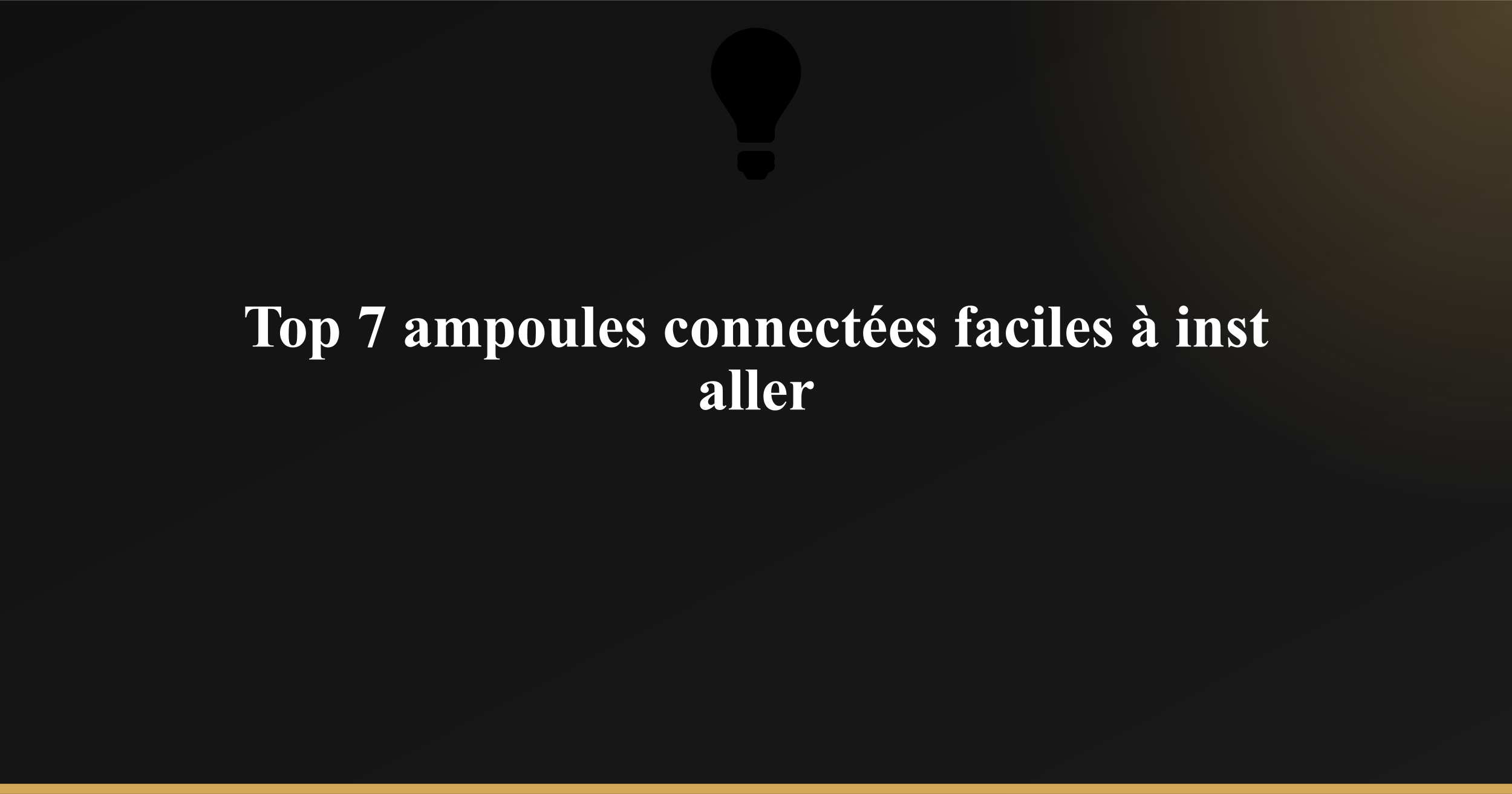 Top 7 ampoules connectées faciles à installer